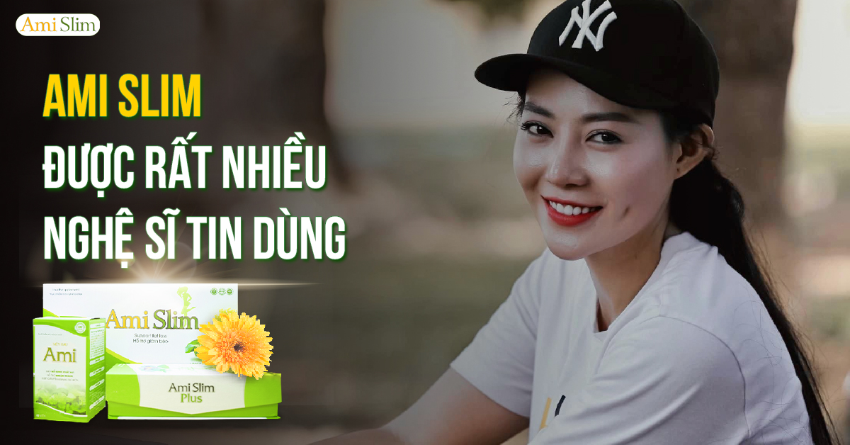 AMI SLIM ĐƯỢC RẤT NHIỀU NGHỆ SĨ NỔI TIẾNG TIN DÙNG 