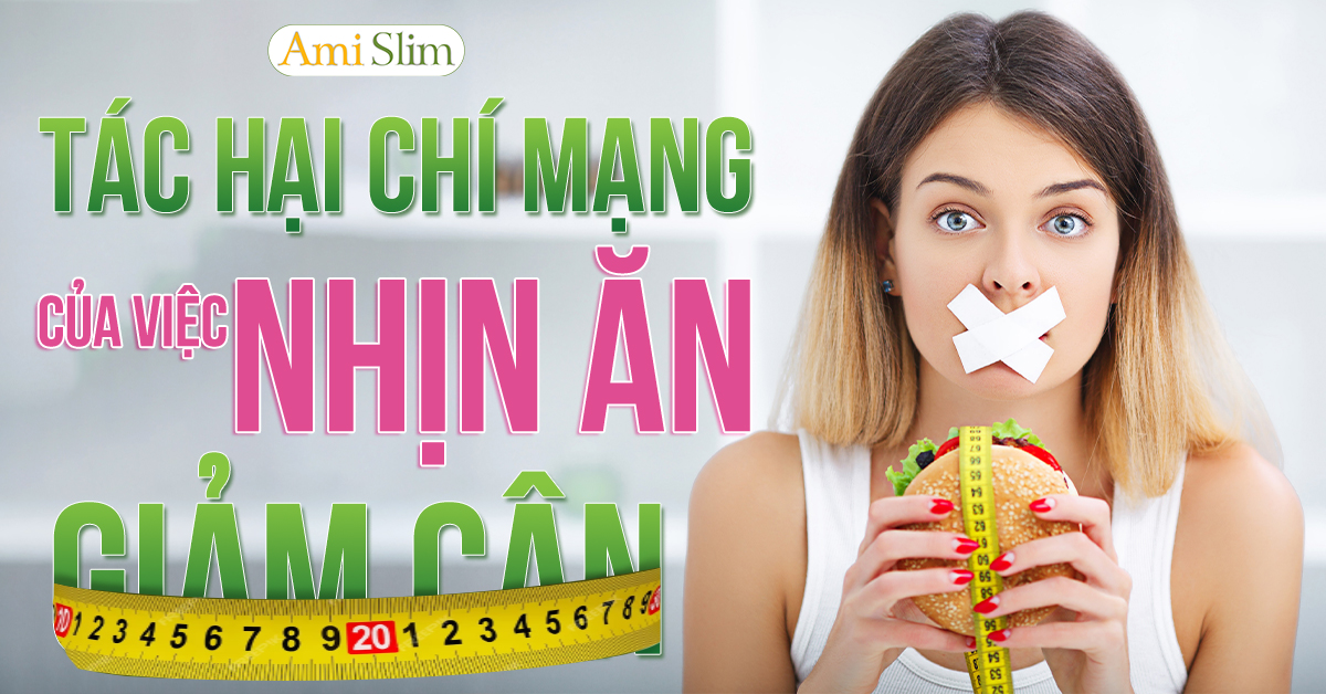 9 TÁC HẠI CHÍ MẠNG CỦA VIỆC NHỊN ĂN GIẢM CÂN